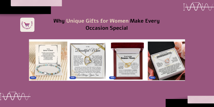 Why Unique Gifts for Women Make Every Occasion Special